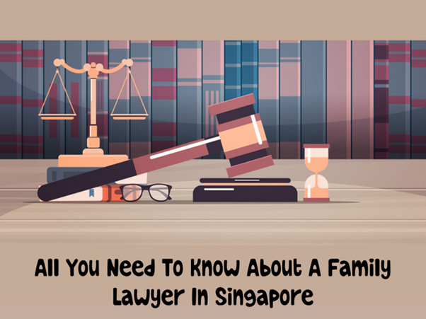  All You Need To Know About A Family Lawyer In Singapore